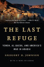 The Last Refuge: Yemen, al-Qaeda, and America's War in Arabia