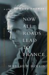 Alternative view 1 of Now All Roads Lead to France: A Life of Edward Thomas