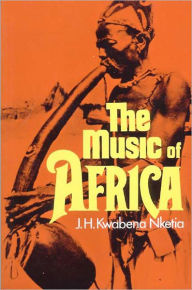Title: The Music of Africa / Edition 1, Author: J.H. Kwabena Nketia