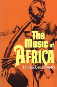 Title: The Music of Africa, Author: J.H. Kwabena Nketia