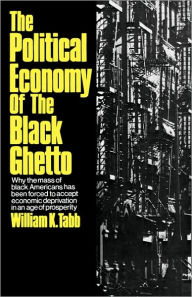 Title: The Political Economy of the Black Ghetto, Author: William K. Tabb