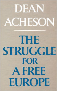 Title: The Struggle For A Free Europe, Author: Dean Acheson