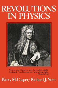 Title: Revolutions in Physics / Edition 1, Author: Barry M. Casper