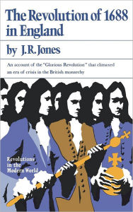 Title: The Revolution of 1688 in England, Author: J.R.  Jones