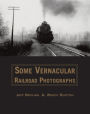 Some Vernacular Railroad Photographs