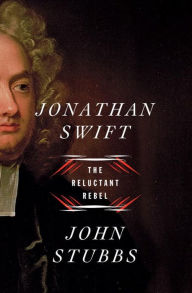 Title: Jonathan Swift: The Reluctant Rebel, Author: John Stubbs
