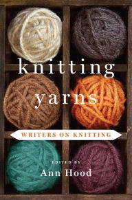 Title: Knitting Yarns: Writers on Knitting, Author: Ann Hood