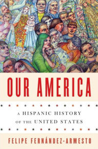 Title: Our America: A Hispanic History of the United States, Author: Felipe Fernández-Armesto