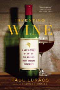 Title: Inventing Wine: A New History of One of the World's Most Ancient Pleasures: A New History of One of the World's Most Ancient Pleasures, Author: Paul Lukacs