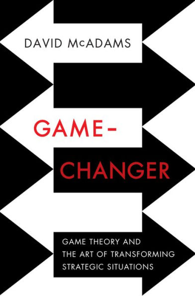 Game-Changer: Game Theory and the Art of Transforming Strategic Situations