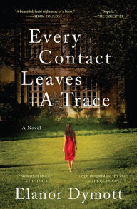 Every Contact Leaves A Trace: A Novel