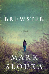 Title: Brewster: A Novel, Author: Mark Slouka