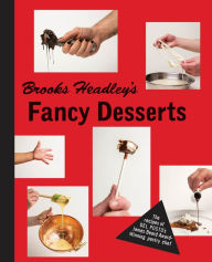 Title: Brooks Headley's Fancy Desserts: The Recipes of Del Posto's James Beard Award-Winning Pastry Chef, Author: Brooks Headley