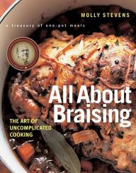 Title: All About Braising: The Art of Uncomplicated Cooking, Author: Molly Stevens