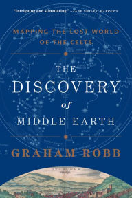 Title: The Discovery of Middle Earth: Mapping the Lost World of the Celts, Author: Graham Robb