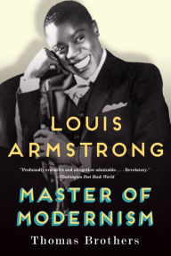 Title: Louis Armstrong, Master of Modernism, Author: Thomas Brothers