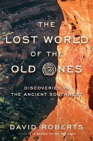 Title: The Lost World of the Old Ones: Discoveries in the Ancient Southwest, Author: David Roberts