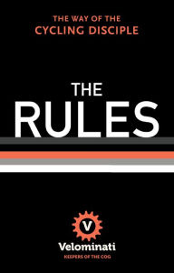 Title: The Rules: The Way of the Cycling Disciple, Author: The Velominati