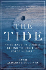 Title: The Tide: The Science and Stories Behind the Greatest Force on Earth, Author: Hugh Aldersey-Williams