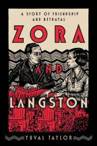 Title: Zora and Langston: A Story of Friendship and Betrayal, Author: Yuval Taylor