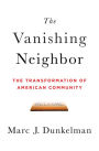 The Vanishing Neighbor: The Transformation of American Community