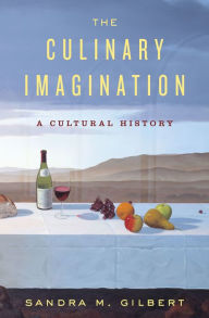 Title: The Culinary Imagination: From Myth to Modernity, Author: Sandra M. Gilbert