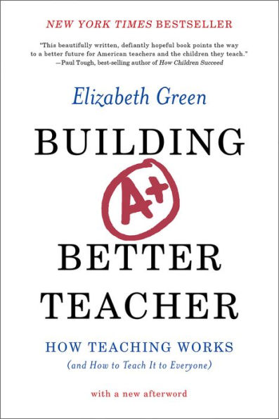 Building a Better Teacher: How Teaching Works (and How to Teach It to Everyone)