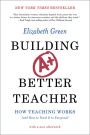 Building a Better Teacher: How Teaching Works (and How to Teach It to Everyone)