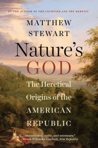 Title: Nature's God: The Heretical Origins of the American Republic, Author: Matthew Stewart