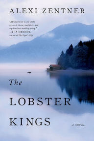 Title: The Lobster Kings: A Novel, Author: Alexi Zentner
