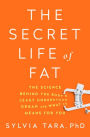 The Secret Life of Fat: The Science Behind the Body's Least Understood Organ and What It Means for You