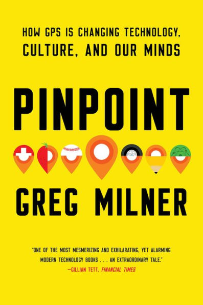 Pinpoint: How GPS is Changing Technology, Culture, and Our Minds