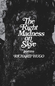 Title: The Right Madness on Skye: Poems, Author: Richard Hugo
