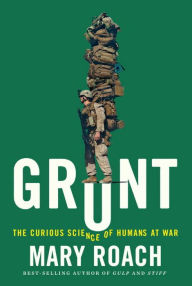 Title: Grunt: The Curious Science of Humans at War, Author: Mary Roach