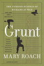 Grunt: The Curious Science of Humans at War