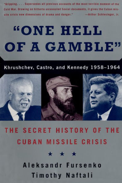 One Hell of a Gamble: Khrushchev, Castro, and Kennedy, 1958-1964