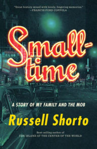 Title: Smalltime: A Story of My Family and the Mob, Author: Russell Shorto