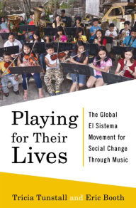 Title: Playing for Their Lives: The Global El Sistema Movement for Social Change Through Music, Author: Eric Booth