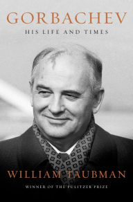 Title: Gorbachev: His Life and Times, Author: William Taubman