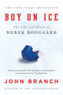 Boy on Ice: The Life and Death of Derek Boogaard