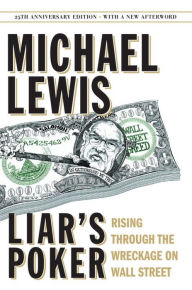 Title: Liar's Poker: Rising through the Wreckage on Wall Street (25th Anniversary Edition), Author: Michael Lewis