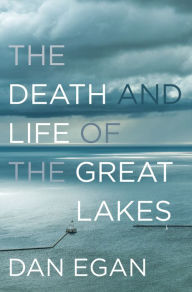 Title: The Death and Life of the Great Lakes, Author: Dan Egan