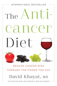 Title: The Anticancer Diet: Reduce Cancer Risk Through the Foods You Eat, Author: David Khayat MD