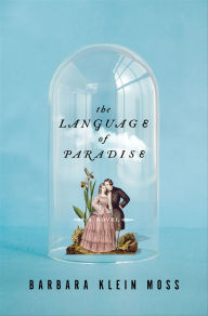 Title: The Language of Paradise: A Novel, Author: Barbara Klein Moss