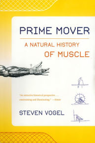 Title: Prime Mover: A Natural History of Muscle, Author: Steven Vogel