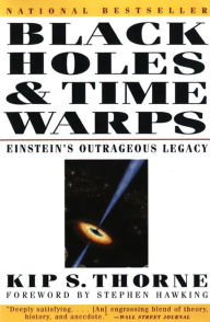 Title: Black Holes and Time Warps: Einstein's Outrageous Legacy (Commonwealth Fund Book Program), Author: Kip S. Thorne
