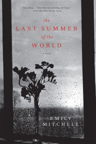 Title: The Last Summer of the World: A Novel, Author: Emily Mitchell