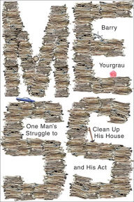 Title: Mess: One Man's Struggle to Clean Up His House and His Act, Author: Barry Yourgrau