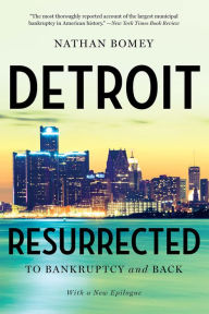 Title: Detroit Resurrected: To Bankruptcy and Back, Author: Nathan Bomey
