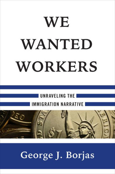 We Wanted Workers: Unraveling the Immigration Narrative